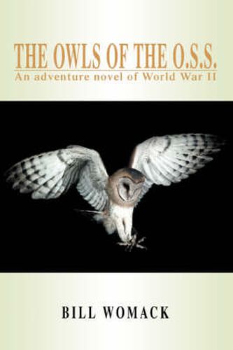 Cover image for The Owls of the O.S.S.: An Adventure Novel of World War II