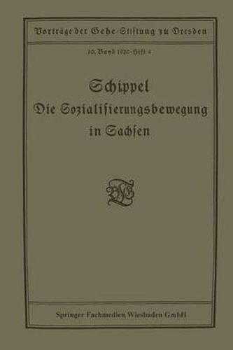 Cover image for Die Sozialisierungsbewegung in Sachsen: Vortrag Gehalten in Der Gehe-Stiftung Zu Dresden Am 13. Marz 1920