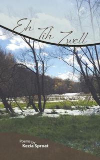 Cover image for Eh Tih Zwell: Poems by Kezia Sproat