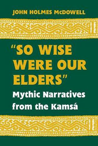 Cover image for So Wise Were Our Elders: Mythic Narratives from the Kamsa