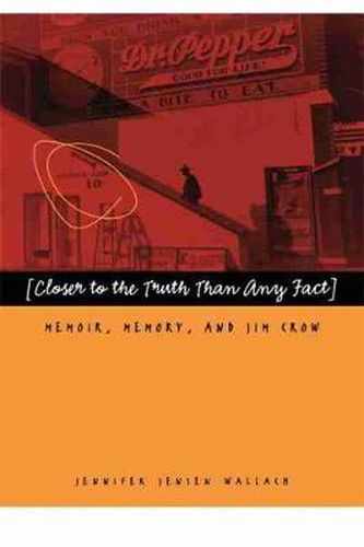 Cover image for Closer to the Truth Than Any Fact: Memoir, Memory, and Jim Crow