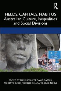 Cover image for Fields, Capitals, Habitus: Australian Culture, Inequalities and Social Divisions