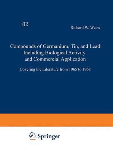 Compounds of Germanium, Tin and Lead Including Biological Activity and Commercial Application: Covering the Literature from 1965 to 1968