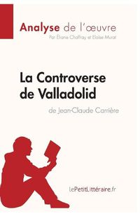 Cover image for La Controverse de Valladolid de Jean-Claude Carriere (Analyse de l'oeuvre): Comprendre la litterature avec lePetitLitteraire.fr