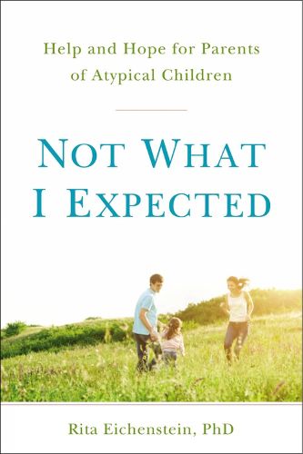 Cover image for Not What I Expected: Help and Hope for Parents of Atypical Children