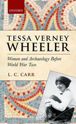 Cover image for Tessa Verney Wheeler: Women and Archaeology Before World War Two