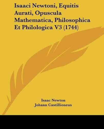 Cover image for Isaaci Newtoni, Equitis Aurati, Opuscula Mathematica, Philosophica Et Philologica V3 (1744)