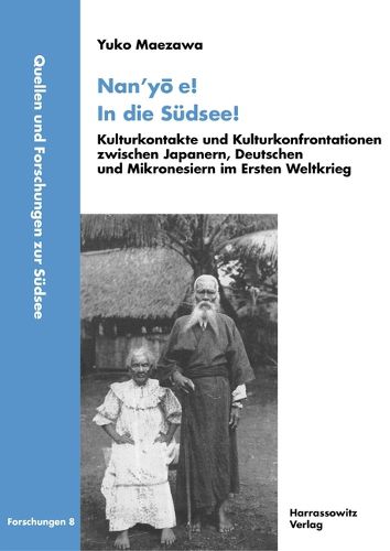 Cover image for Nan'yo E! in Die Sudsee!: Kulturkontakte Und Kulturkonfrontationen Zwischen Japanern, Deutschen Und Mikronesiern Im Ersten Weltkrieg