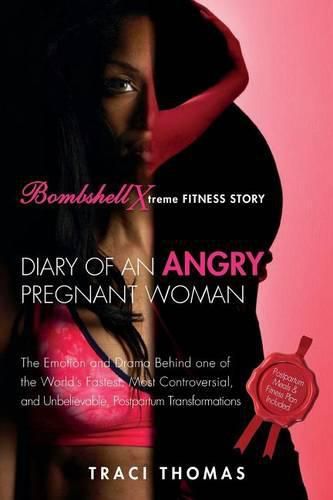 Cover image for Diary of an Angry Pregnant Woman: The Emotion and Drama Behind one of the World's Fastest, Most Controversial, and Unbelievable, Postpartum Transformations