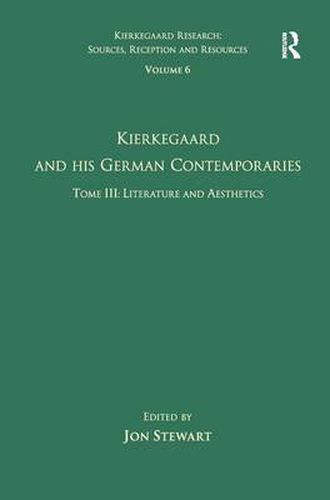 Cover image for Volume 6, Tome III: Kierkegaard and His German Contemporaries - Literature and Aesthetics