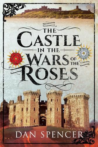 Cover image for The Castle in the Wars of the Roses