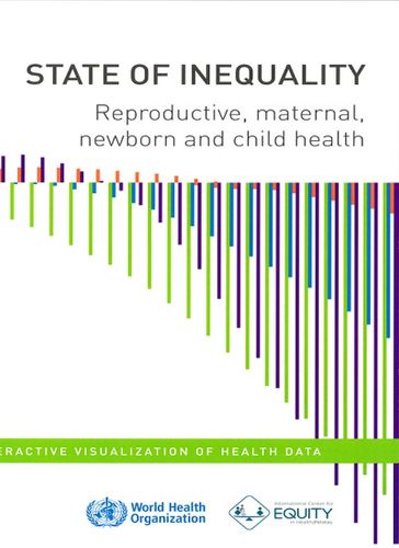 Cover image for State of  Inequality: Reproductive  Maternal  Newborn and Child Health: Interactive visualization of health data