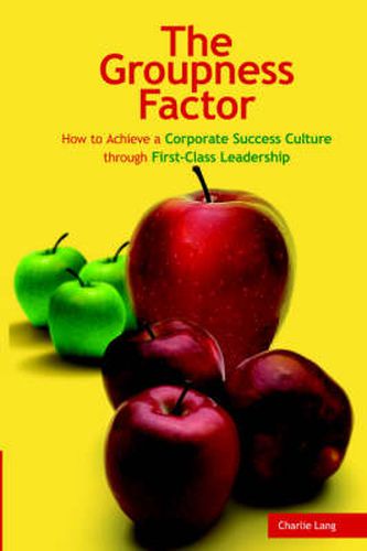 Cover image for The Groupness Factor - How to Achieve a Corporate Success Culture Through First-Class Leadership