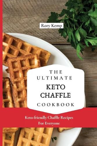 Cover image for The Ultimate KETO Chaffle Cookbook: Keto-friendly Chaffle Recipes For Everyone