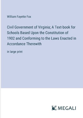 Civil Government of Virginia; A Text-book for Schools Based Upon the Constitution of 1902 and Conforming to the Laws Enacted in Accordance Therewith