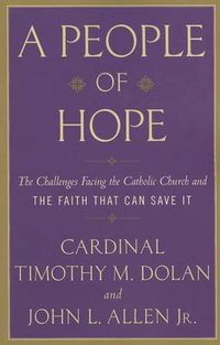 Cover image for A People of Hope: The Challenges Facing the Catholic Church and the Faith That Can Save It