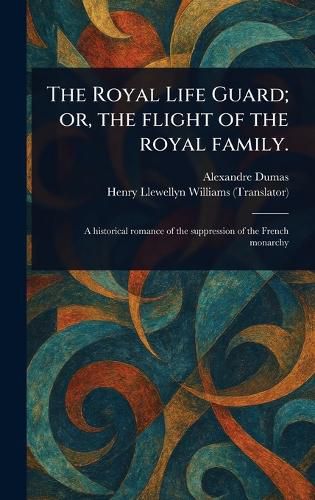 Cover image for The Royal Life Guard; or, the Flight of the Royal Family.