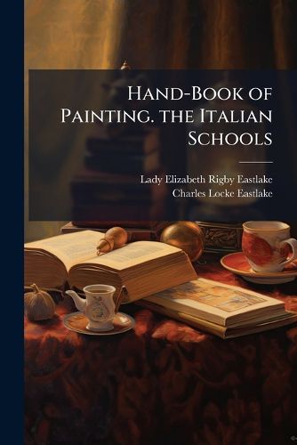 Cover image for Hand-Book of Painting. the Italian Schools