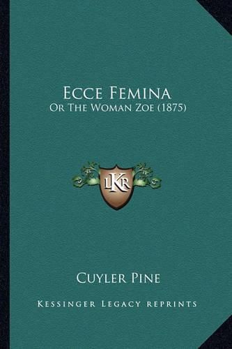 Cover image for Ecce Femina: Or the Woman Zoe (1875)