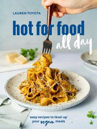Cover image for hot for food all day: Easy Recipes to Level Up Your Vegan Meals