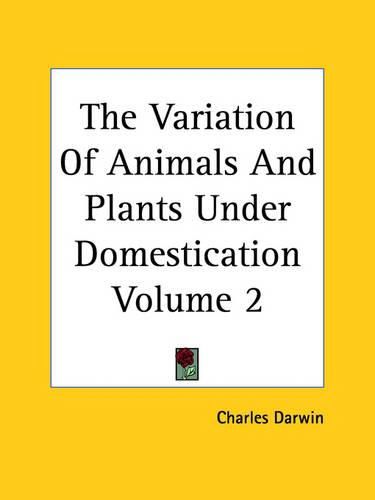 Cover image for The Variation Of Animals And Plants Under Domestication Volume 2