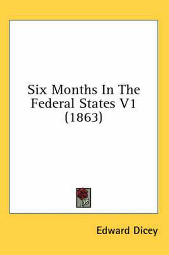 Cover image for Six Months In The Federal States V1 (1863)