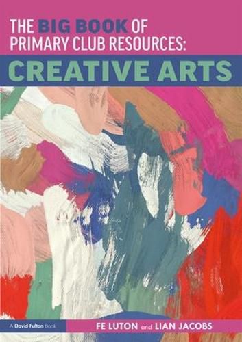 Cover image for The Big Book of Primary Club Resources: Creative Arts