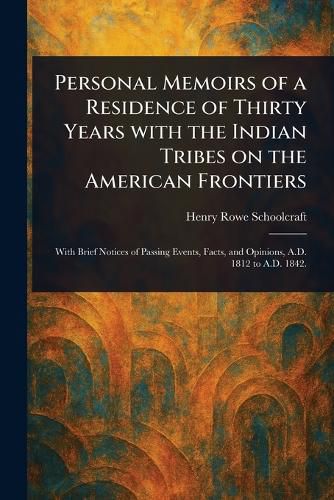Cover image for Personal Memoirs of a Residence of Thirty Years With the Indian Tribes on the American Frontiers