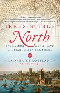 Cover image for Irresistible North: From Venice to Greenland on the Trail of the Zen Brothers