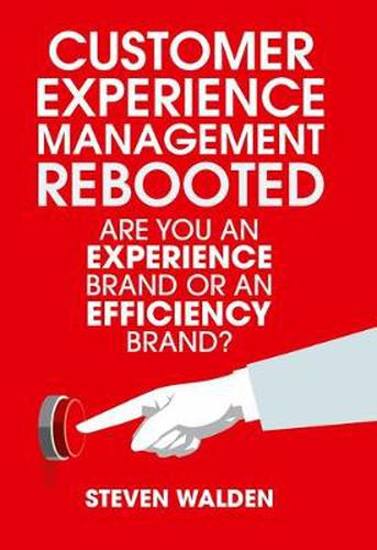 Cover image for Customer Experience Management Rebooted: Are you an Experience brand or an Efficiency brand?