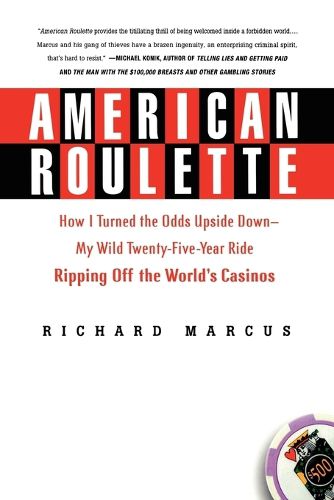 Cover image for American Roulette: How I Turned the Odds Upside Down---My Wild Twenty-Five-Year Ride Ripping Off the World's Casinos