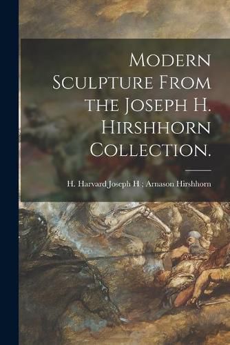 Cover image for Modern Sculpture From the Joseph H. Hirshhorn Collection.