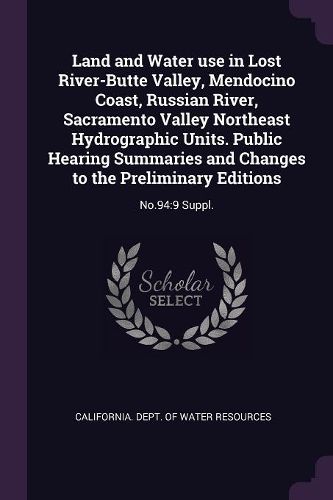 Cover image for Land and Water use in Lost River-Butte Valley, Mendocino Coast, Russian River, Sacramento Valley Northeast Hydrographic Units. Public Hearing Summaries and Changes to the Preliminary Editions