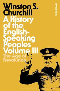 Cover image for A History of the English-Speaking Peoples Volume III: The Age of Revolution