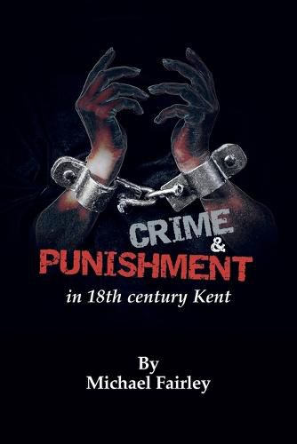 Crime & Punishment in 18th century Kent