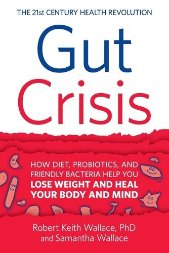 Gut Crisis: How Diet, Probiotics, and Friendly Bacteria Help You Lose Weight and Heal Your Body and Mind