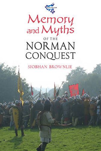 Cover image for Memory and Myths of the Norman Conquest