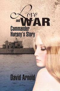 Cover image for Love and War: Commander Hursey's Story