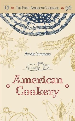 Cover image for The First American Cookbook: A Facsimile of American Cookery, 1796