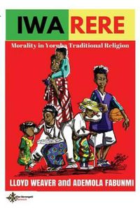 Cover image for Iwa Rere: Morality in Yoruba Traditional Religion
