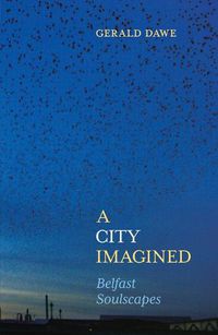 Cover image for A City Imagined: Belfast Soulscapes