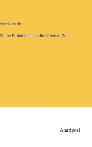 Cover image for On the Probable Fall in the Value of Gold