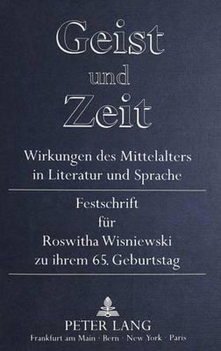 Cover image for Geist Und Zeit. Wirkungen Des Mittelalters in Literatur Und Sprache: Festschrift Fuer Roswitha Wisniewski