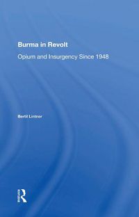 Cover image for Burma in Revolt: Opium and Insurgency Since 1948