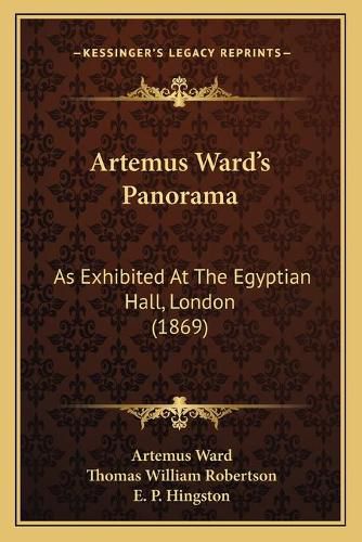 Artemus Ward's Panorama: As Exhibited at the Egyptian Hall, London (1869)