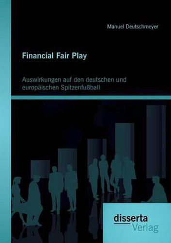 Cover image for Financial Fair Play: Auswirkungen auf den deutschen und europaischen Spitzenfussball