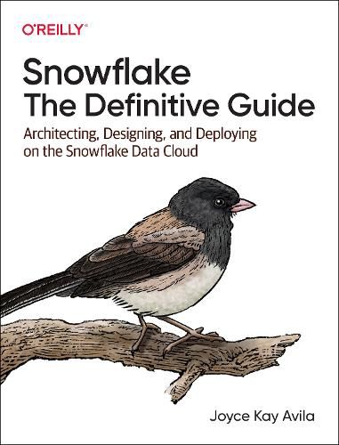 Cover image for Snowflake - The Definitive Guide: Architecting, Designing, and Deploying on the Snowflake Data Cloud