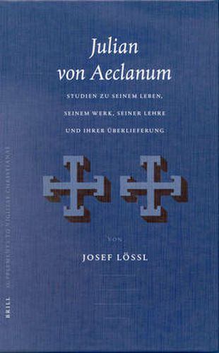 Julian von Aeclanum: Studien zu seinem Leben, seinem Werk, seiner Lehre und ihrer UEberlieferung