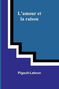 Cover image for L'amour et la raison