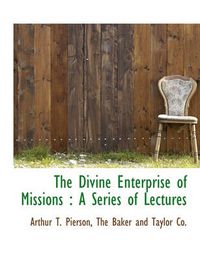 Cover image for The Divine Enterprise of Missions: A Series of Lectures